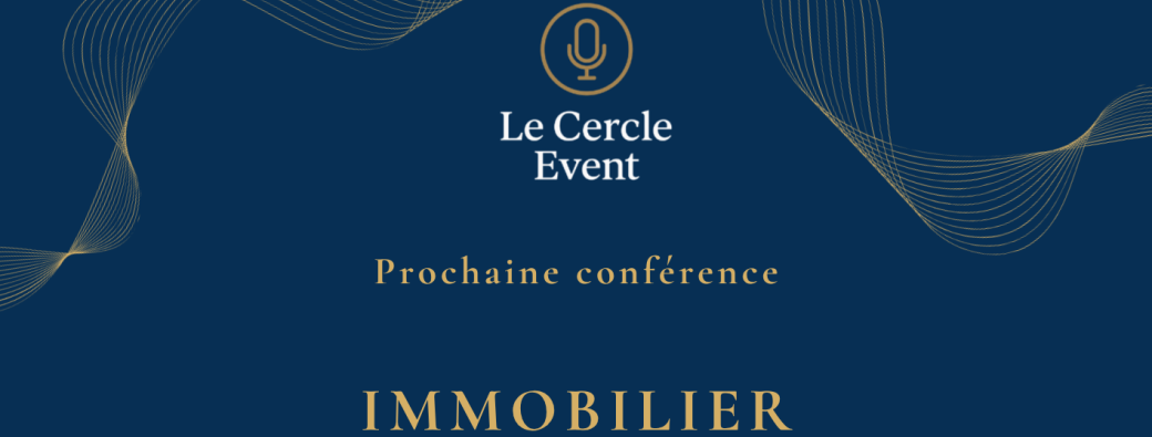 Conférence du Cercle Event - Immobilier