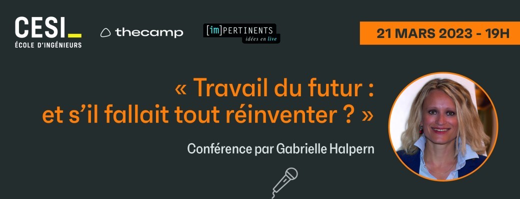 Conférence Gabrielle HALPERN - Travail du futur : et s'il fallait tout réinventer ?