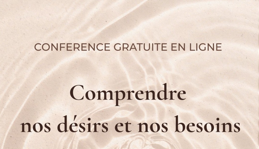 Conférence Gratuite " Comprendre les désirs et les besoins"