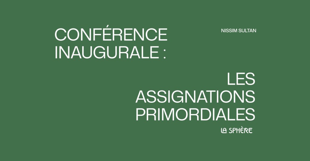 Conférence inaugurale : Les assignations primordiales, par Nissim Sultan