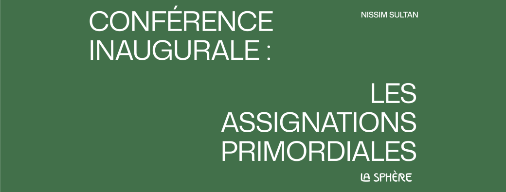 Conférence inaugurale : Les assignations primordiales, par Nissim Sultan