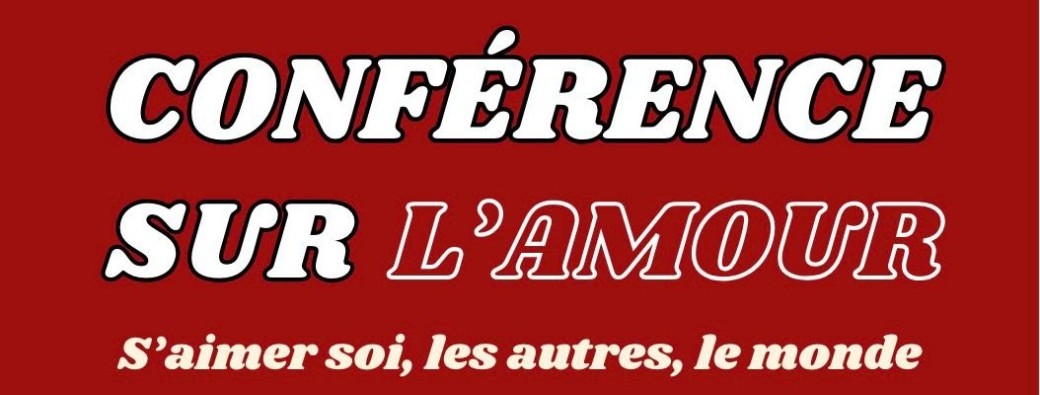Conférence : l'Amour, s'aimer soi, les autres, le monde