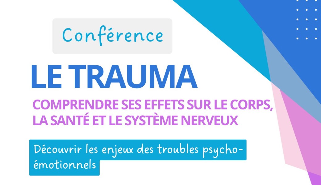 Conférence Le trauma : comprendre ses conséquences sur le corps et sur la santé.