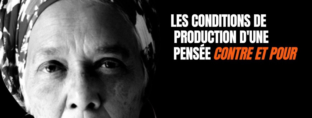 Conférence - Françoise Vergès : "Les conditions de production d'une pensée contre et pour" 