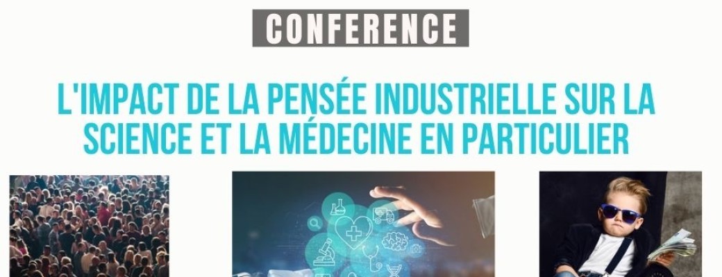 Conférence "L'impact de la pensée industrielle sur les sciences et la médecine "