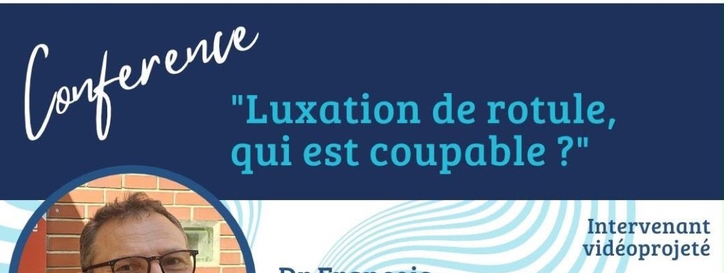 Conférence : « Luxation de rotule, qui est coupable »