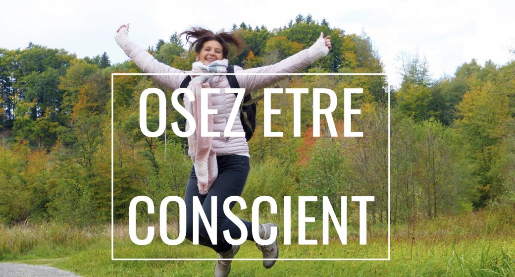 Conférence "OSEZ ETRE CONSCIENT"