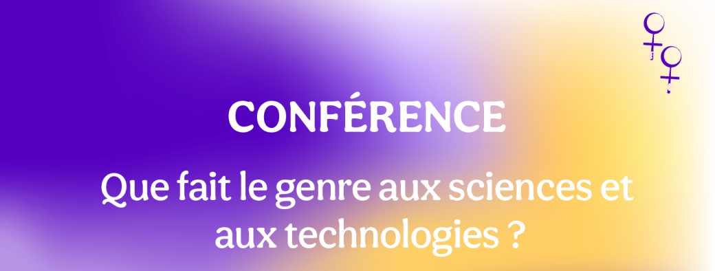 Conférence - Que fait le genre aux sciences et aux technologies ?