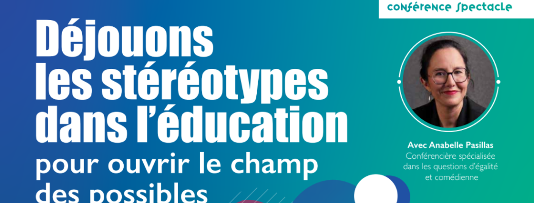 Conférence spectacle : Déjouons les stéréotypes dans l'éducation pour ouvrir le champ des possibles