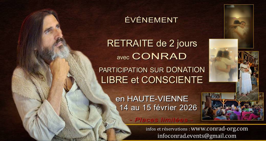 CONRAD - RETRAITE de 2 jours en participation sur DONATION LIBRE ET CONSCIENTE CONRAD - RETRAITE de 2 jours en participation sur DONATION LIBRE ET CONSCIENTE