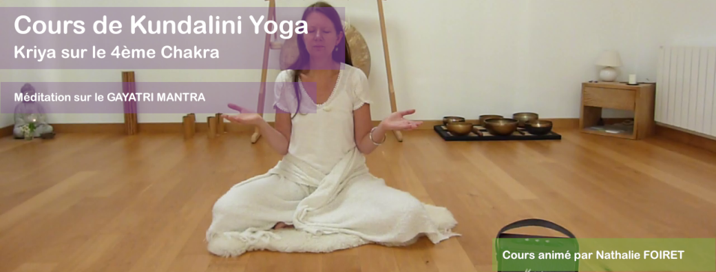 Cours de Kundalini Yoga sur le 4ème Chakra et méditation sur le GAYATRI MANTRA | Réf n°16.05.26