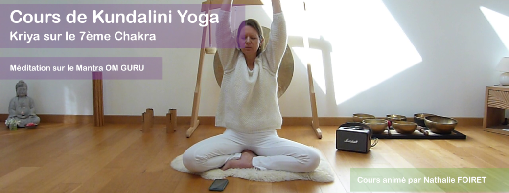 Cours de Kundalini Yoga sur le 7ème Chakra et méditation sur OM GURU | Réf n°24.15.26