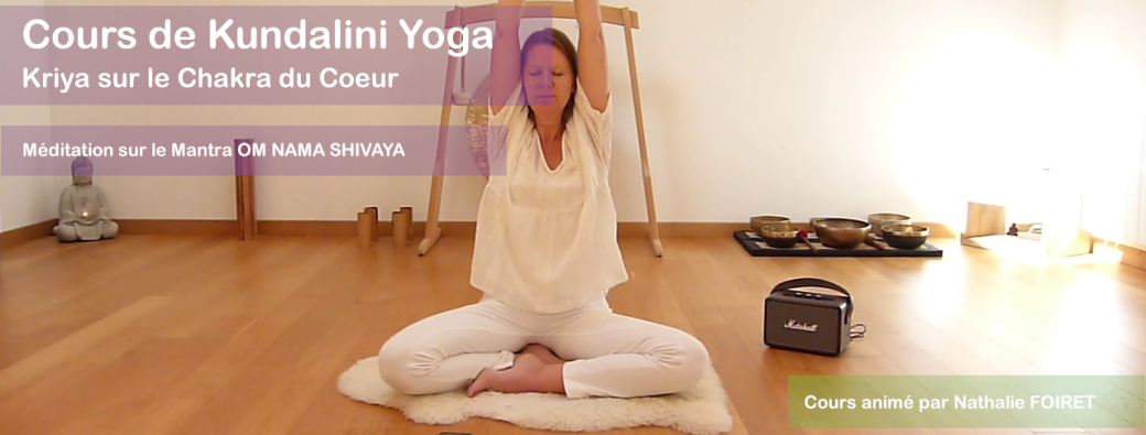Cours de Kundalini Yoga sur le Chakra du Coeur et méditation sur OM NAMA SHIVAYA | Réf n°04.41.26