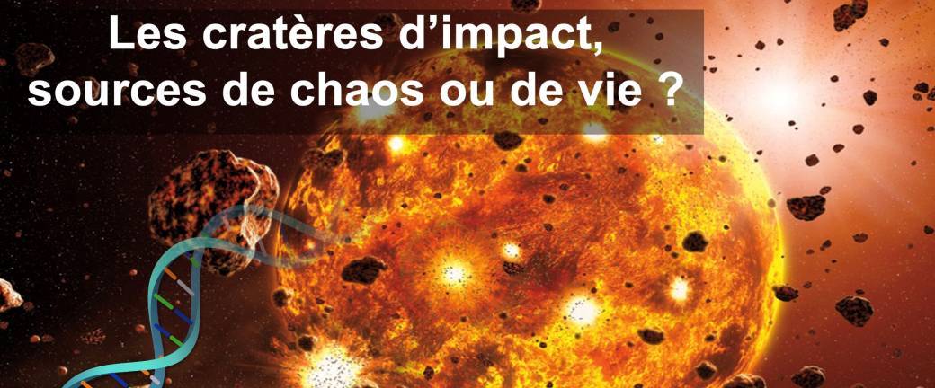 "Cratères d’impact météoriques, sources de chaos ou de vie ?"