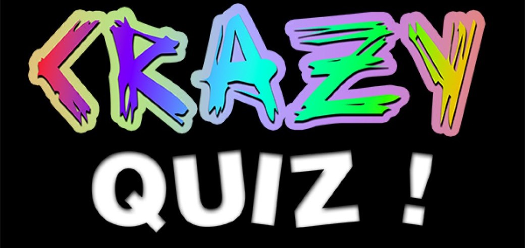 Crazy Quiz !