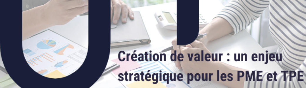 Création de Valeur : un enjeu stratégique pour les PME et TPE