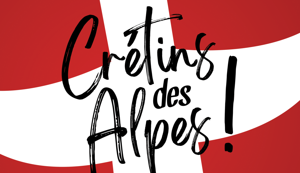 Crétins des Alpes ! - 05.05.23