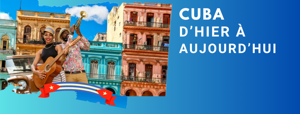 cuba d’hier à aujourd’hui 