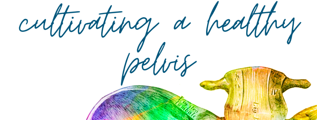 Cultivating a Healthy Pelvis