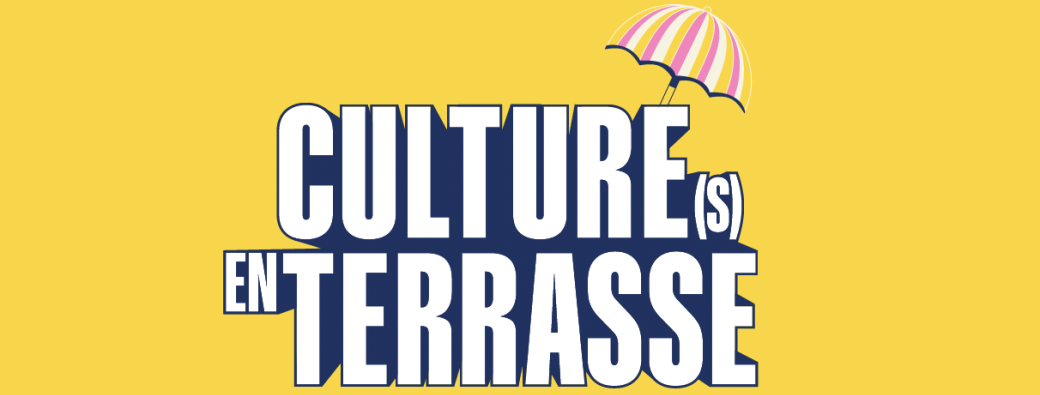 CULTURE(S) EN TERRASSE