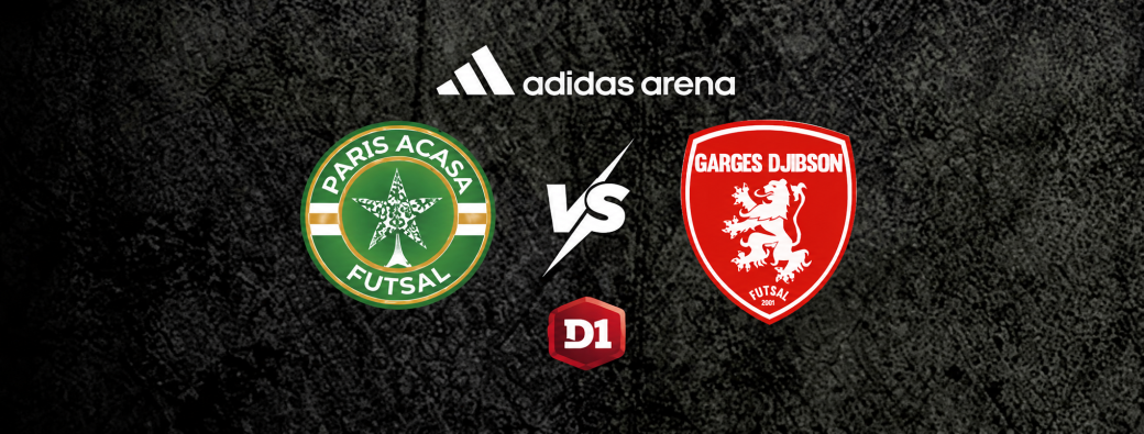 D1 Futsal - Paris Acasa VS Garges Djibson