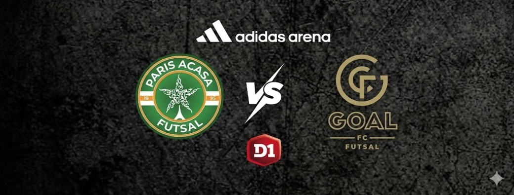 D1 Futsal - Paris Acasa VS GOAL Futsal Club
