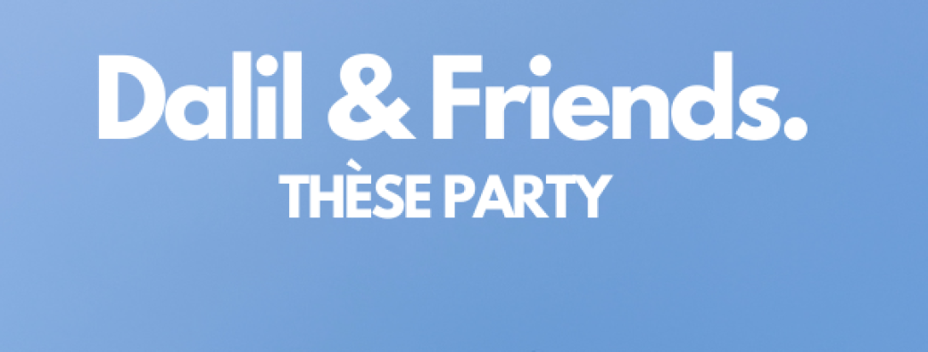 Dalil & Friends (thèse party)