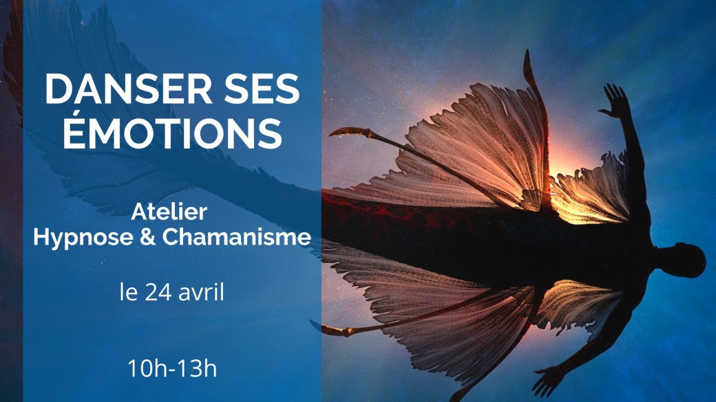 DANSER SES EMOTIONS - Atelier Hypnose et Chamanisme