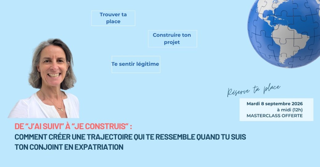 De « J’ai suivi » à « Je construis » Crée une trajectoire qui te ressemble en expatriation.