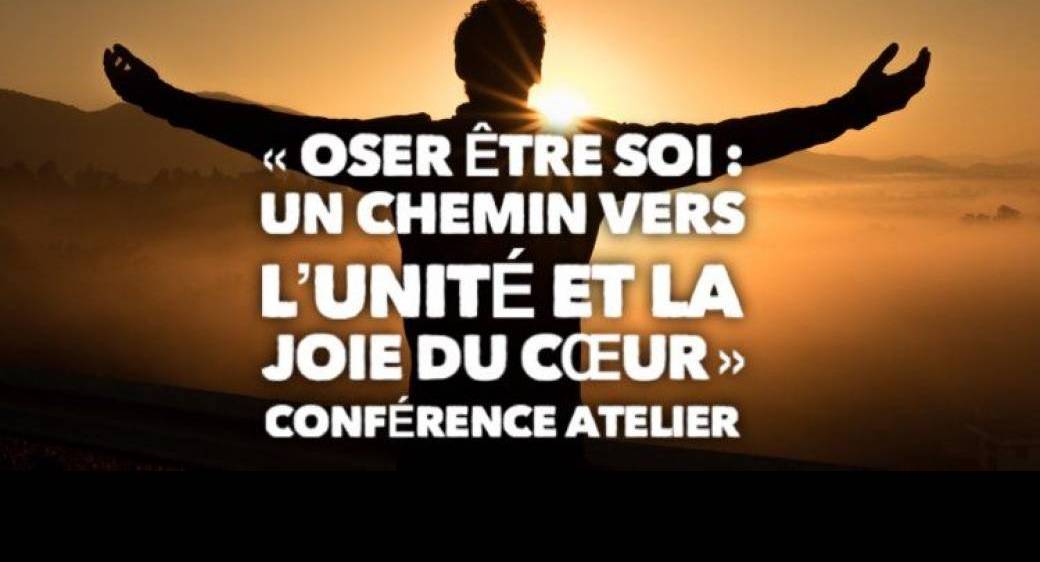 Conférence-Atelier : "Oser être Soi : un chemin vers l'Unité & la Joie du Coeur"