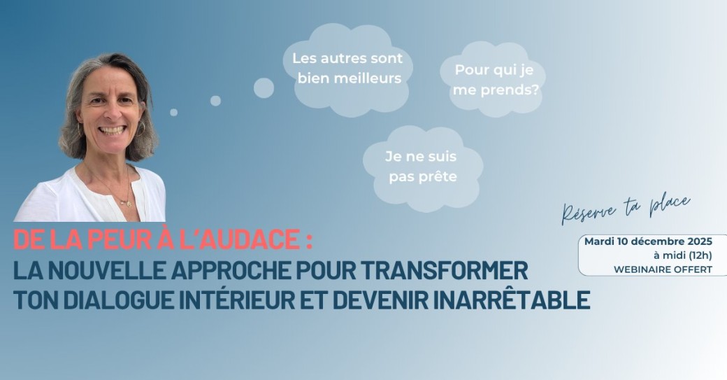 De la peur à l’audace : la nouvelle approche pour transformer ton dialogue intérieur