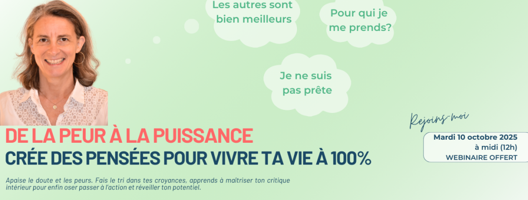 De la peur à la puissance : crée des pensées pour vivre ta vie à 100%