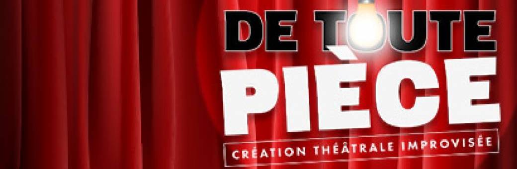 De toute Pièce - Pièce de Théatre improvisée