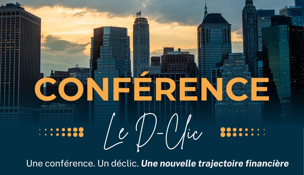 Le D-Click Financier – La conférence qui transformera votre avenir financier