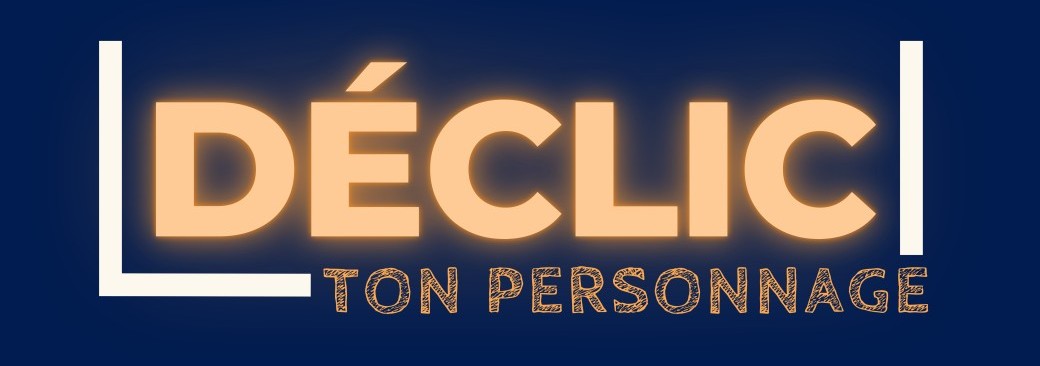 DÉCLIC ton personnage !!