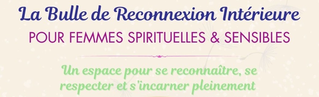 Découverte : les bulles de reconnexion intérieure (pour femmes sensibles)