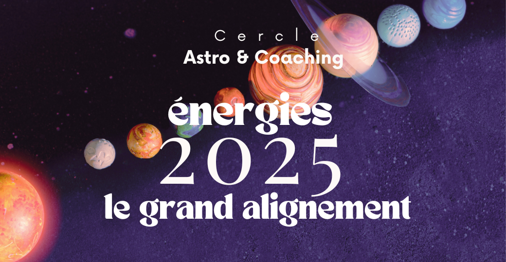 Décryptage Astro & Coaching ENERGIES 2025