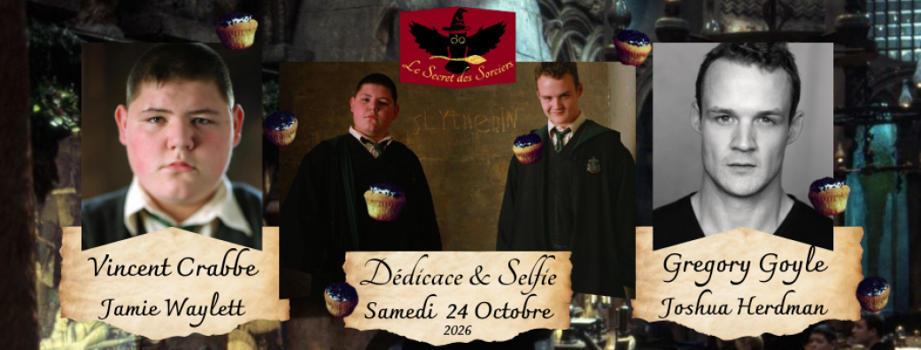 Dédicace DUO :  Vincent Crabbe / Jamie Waylett et Gregory Goyle / Joshua Herdman