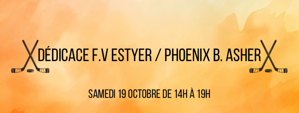 Dédicace FV Estyer et Phoenix B. Asher 