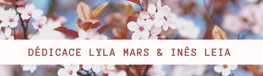 Dédicace Lyla Mars & Inès Leia 