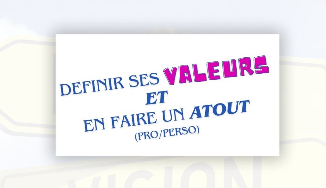 Définir ses valeurs et en faire un atout 