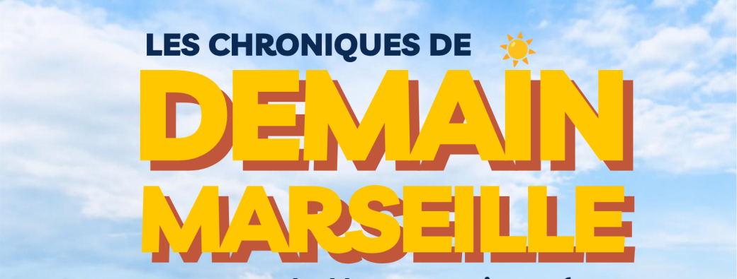 Les chroniques de Demain Marseille