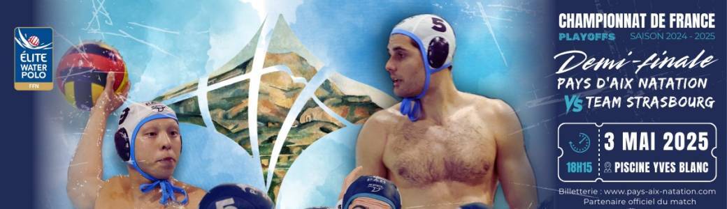 Demi Finale Pays d'Aix Natation Strasbourg 