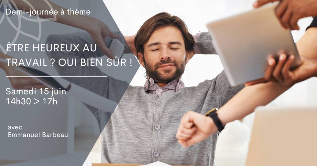 Demi-journée - Être heureux au travail ? Oui bien sûr !