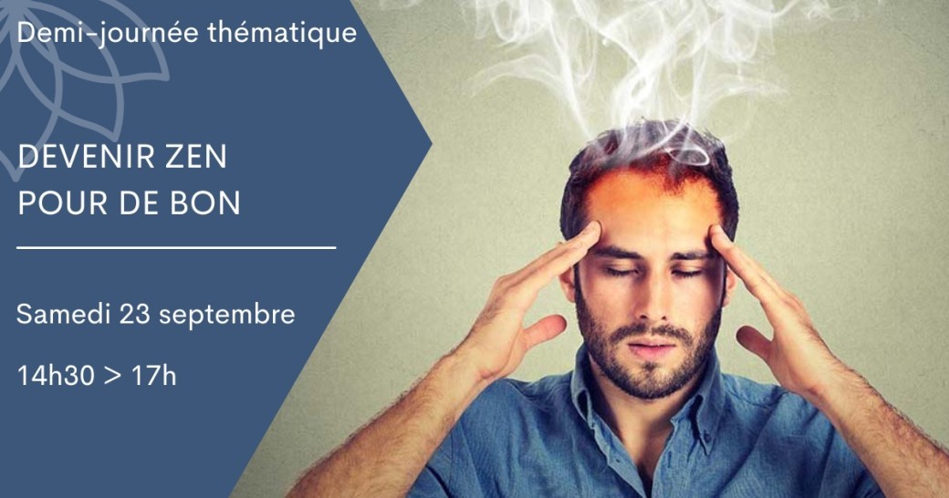 Demi-journée - Devenir zen pour de bon