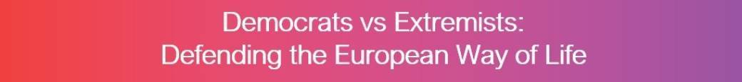 Democrats vs Extremists: Defending the European Way of Life