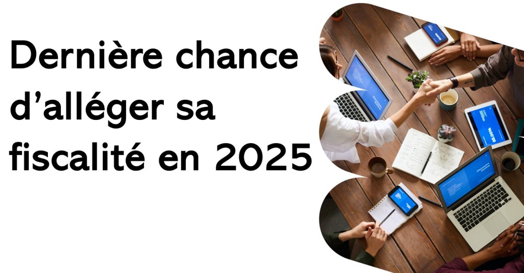 Dernière chance d'alléger sa fiscalité 2025
