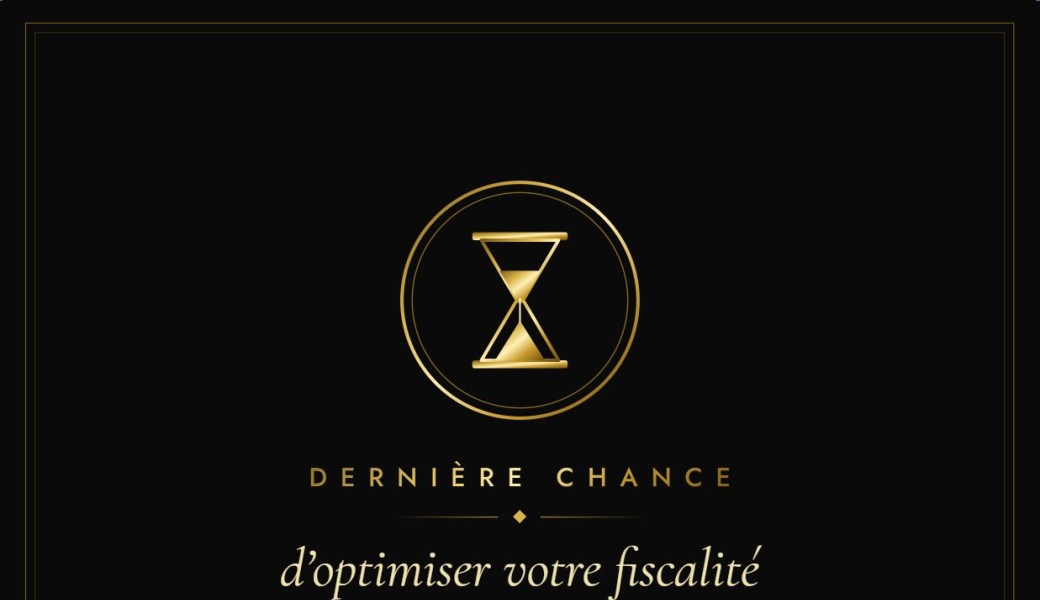 Dernière chance d'optimiser votre fiscalité pour 2027