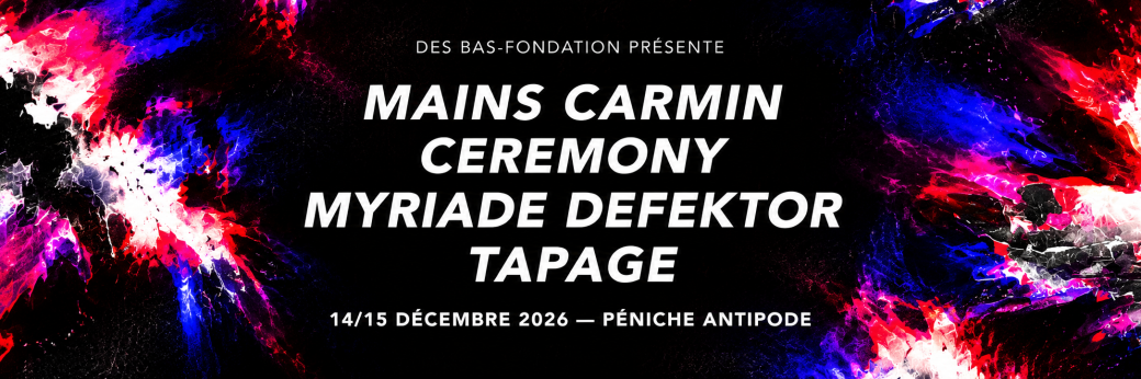 DES BAS-FONDATION PRÉSENTE — MAINS CARMIN • CEREMONY • MYRIADE DEFEKTOR • TAPAGE