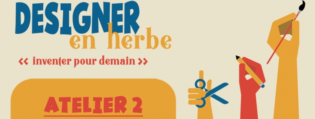 Designer en Herbe , ATELIER 2